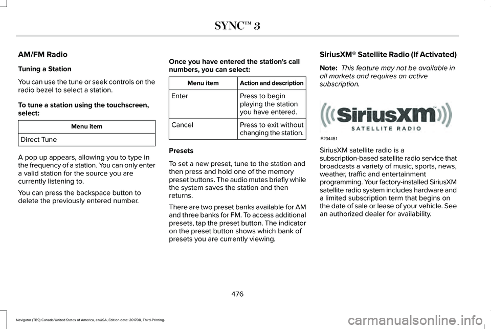 LINCOLN NAVIGATOR 2018 Owners Manual AM/FM Radio
Tuning a Station
You can use the tune or seek controls on theradio bezel to select a station.
To tune a station using the touchscreen,select:
Menu item
Direct Tune
A pop up appears, allowi LINCOLN NAVIGATOR 2018 Owners Manual AM/FM Radio
Tuning a Station
You can use the tune or seek controls on theradio bezel to select a station.
To tune a station using the touchscreen,select:
Menu item
Direct Tune
A pop up appears, allowi