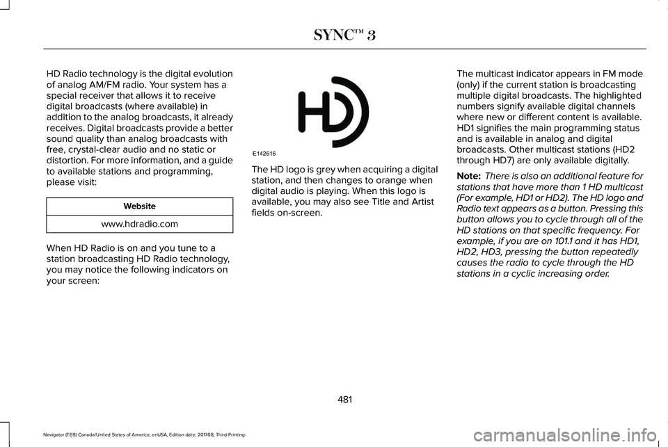 LINCOLN NAVIGATOR 2018 Owners Manual HD Radio technology is the digital evolutionof analog AM/FM radio. Your system has aspecial receiver that allows it to receivedigital broadcasts (where available) inaddition to the analog broadcasts, LINCOLN NAVIGATOR 2018 Owners Manual HD Radio technology is the digital evolutionof analog AM/FM radio. Your system has aspecial receiver that allows it to receivedigital broadcasts (where available) inaddition to the analog broadcasts,
