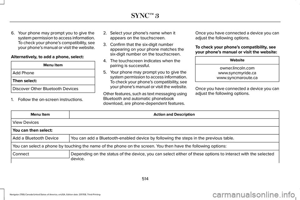 LINCOLN NAVIGATOR 2018 Owners Manual 6. Your phone may prompt you to give thesystem permission to access information.To check your phone’s compatibility, seeyour phone’s manual or visit the website.
Alternatively, to add a phone, sel LINCOLN NAVIGATOR 2018 Owners Manual 6. Your phone may prompt you to give thesystem permission to access information.To check your phone’s compatibility, seeyour phone’s manual or visit the website.
Alternatively, to add a phone, sel