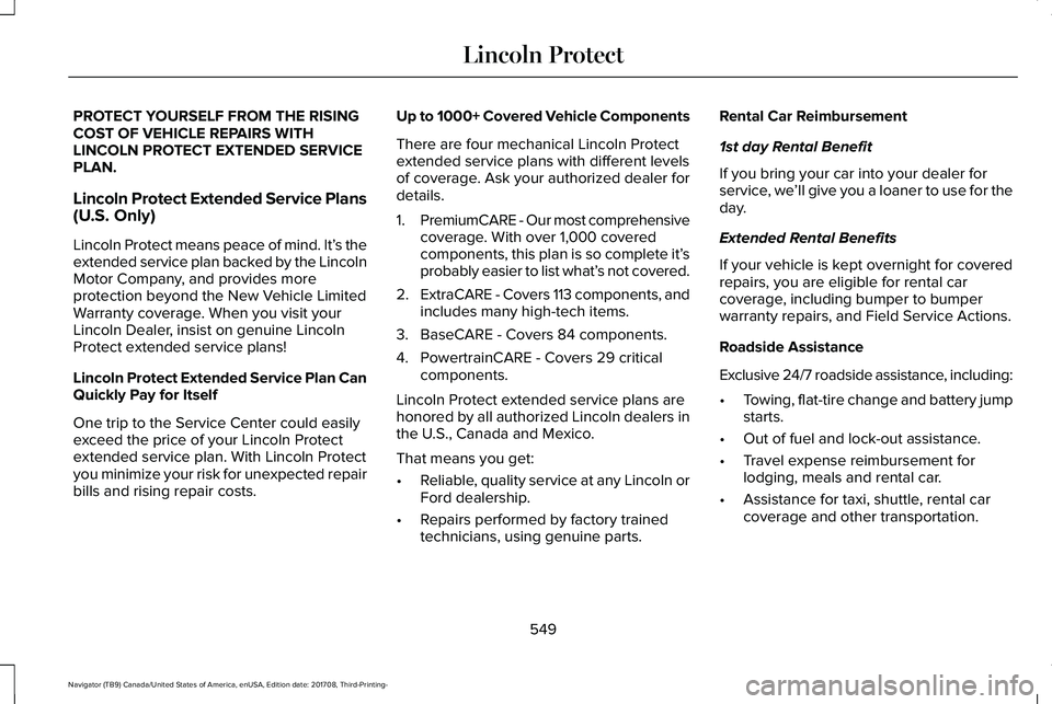 LINCOLN NAVIGATOR 2018 Owners Manual PROTECT YOURSELF FROM THE RISINGCOST OF VEHICLE REPAIRS WITHLINCOLN PROTECT EXTENDED SERVICEPLAN.
Lincoln Protect Extended Service Plans(U.S. Only)
Lincoln Protect means peace of mind. It’s theexten LINCOLN NAVIGATOR 2018 Owners Manual PROTECT YOURSELF FROM THE RISINGCOST OF VEHICLE REPAIRS WITHLINCOLN PROTECT EXTENDED SERVICEPLAN.
Lincoln Protect Extended Service Plans(U.S. Only)
Lincoln Protect means peace of mind. It’s theexten