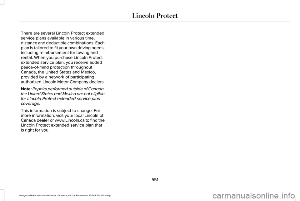LINCOLN NAVIGATOR 2018 Owners Manual There are several Lincoln Protect extendedservice plans available in various time,distance and deductible combinations. Eachplan is tailored to fit your own driving needs,including reimbursement for t LINCOLN NAVIGATOR 2018 Owners Manual There are several Lincoln Protect extendedservice plans available in various time,distance and deductible combinations. Eachplan is tailored to fit your own driving needs,including reimbursement for t