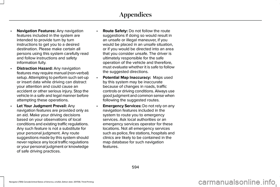 LINCOLN NAVIGATOR 2018 Owners Manual •Navigation Features: Any navigationfeatures included in the system areintended to provide turn by turninstructions to get you to a desireddestination. Please make certain allpersons using this syst LINCOLN NAVIGATOR 2018 Owners Manual •Navigation Features: Any navigationfeatures included in the system areintended to provide turn by turninstructions to get you to a desireddestination. Please make certain allpersons using this syst