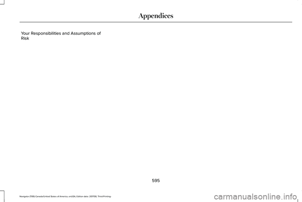 LINCOLN NAVIGATOR 2018 Owners Manual Your Responsibilities and Assumptions ofRisk
595
Navigator (TB9) Canada/United States of America, enUSA, Edition date: 201708, Third-Printing-
Appendices LINCOLN NAVIGATOR 2018 Owners Manual Your Responsibilities and Assumptions ofRisk
595
Navigator (TB9) Canada/United States of America, enUSA, Edition date: 201708, Third-Printing-
Appendices