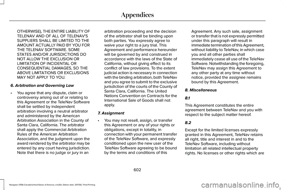 LINCOLN NAVIGATOR 2018 Owners Manual OTHERWISE), THE ENTIRE LIABILITY OFTELENAV AND OF ALL OF TELENAV'SSUPPLIERS SHALL BE LIMITED TO THEAMOUNT ACTUALLY PAID BY YOU FORTHE TELENAV SOFTWARE. SOMESTATES AND/OR JURISDICTIONS DONOT ALLOW LINCOLN NAVIGATOR 2018 Owners Manual OTHERWISE), THE ENTIRE LIABILITY OFTELENAV AND OF ALL OF TELENAV'SSUPPLIERS SHALL BE LIMITED TO THEAMOUNT ACTUALLY PAID BY YOU FORTHE TELENAV SOFTWARE. SOMESTATES AND/OR JURISDICTIONS DONOT ALLOW