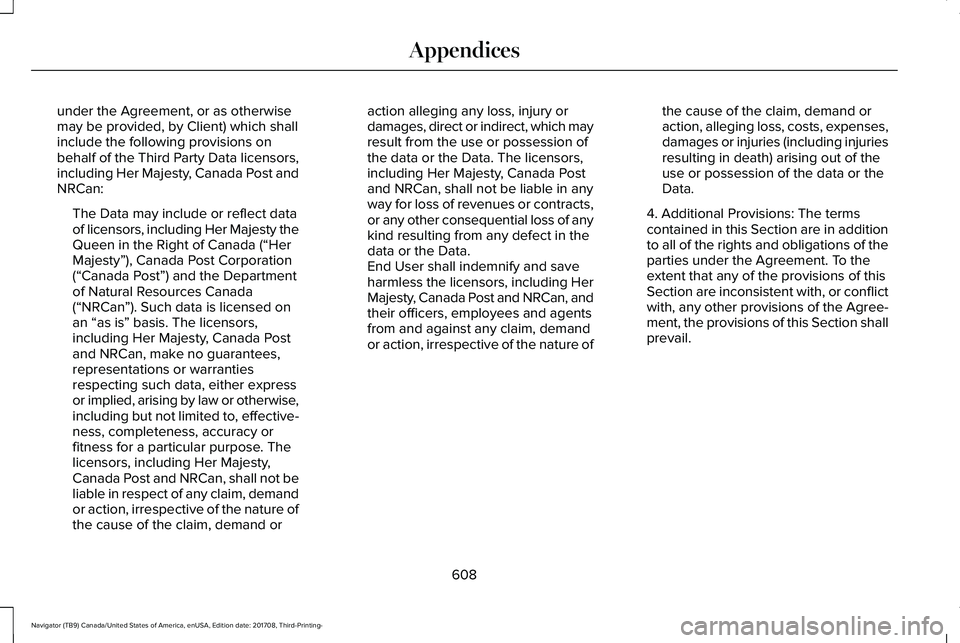 LINCOLN NAVIGATOR 2018 Owners Manual under the Agreement, or as otherwisemay be provided, by Client) which shallinclude the following provisions onbehalf of the Third Party Data licensors,including Her Majesty, Canada Post andNRCan:
The LINCOLN NAVIGATOR 2018 Owners Manual under the Agreement, or as otherwisemay be provided, by Client) which shallinclude the following provisions onbehalf of the Third Party Data licensors,including Her Majesty, Canada Post andNRCan:
The
