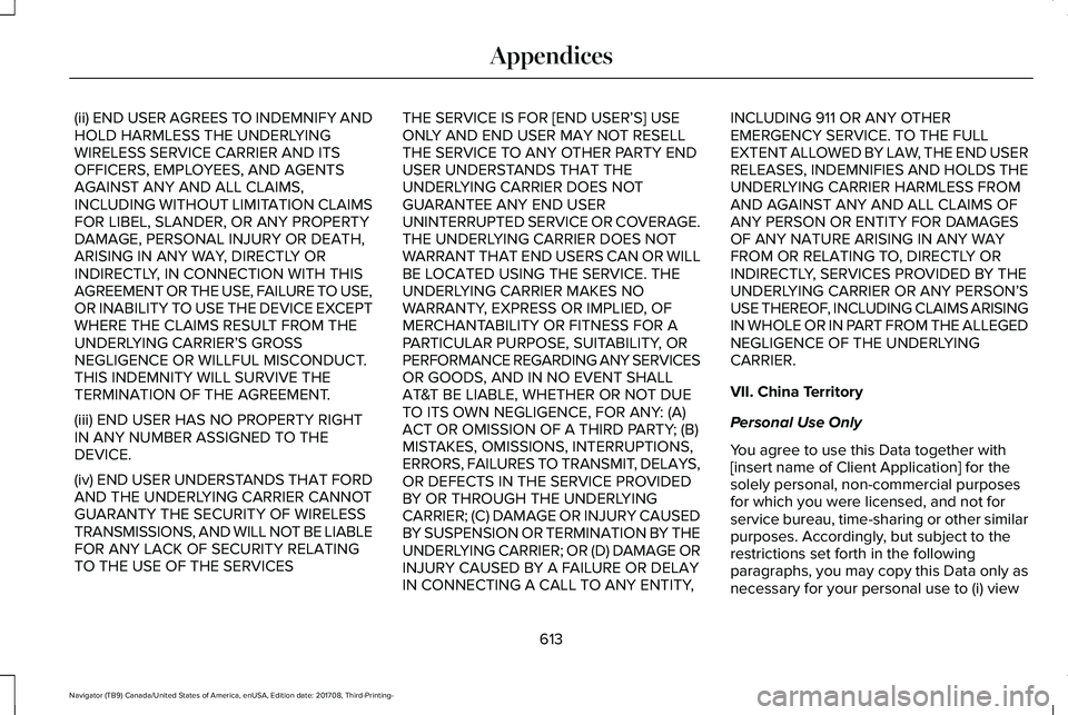 LINCOLN NAVIGATOR 2018 Owners Manual (ii) END USER AGREES TO INDEMNIFY ANDHOLD HARMLESS THE UNDERLYINGWIRELESS SERVICE CARRIER AND ITSOFFICERS, EMPLOYEES, AND AGENTSAGAINST ANY AND ALL CLAIMS,INCLUDING WITHOUT LIMITATION CLAIMSFOR LIBEL, LINCOLN NAVIGATOR 2018 Owners Manual (ii) END USER AGREES TO INDEMNIFY ANDHOLD HARMLESS THE UNDERLYINGWIRELESS SERVICE CARRIER AND ITSOFFICERS, EMPLOYEES, AND AGENTSAGAINST ANY AND ALL CLAIMS,INCLUDING WITHOUT LIMITATION CLAIMSFOR LIBEL,