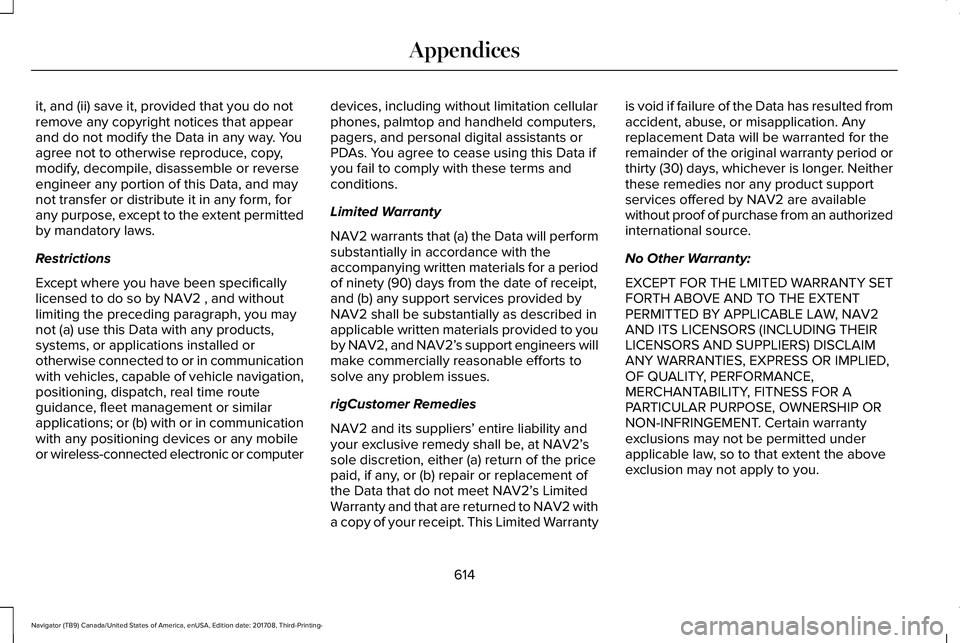 LINCOLN NAVIGATOR 2018 Owners Manual it, and (ii) save it, provided that you do notremove any copyright notices that appearand do not modify the Data in any way. Youagree not to otherwise reproduce, copy,modify, decompile, disassemble or LINCOLN NAVIGATOR 2018 Owners Manual it, and (ii) save it, provided that you do notremove any copyright notices that appearand do not modify the Data in any way. Youagree not to otherwise reproduce, copy,modify, decompile, disassemble or