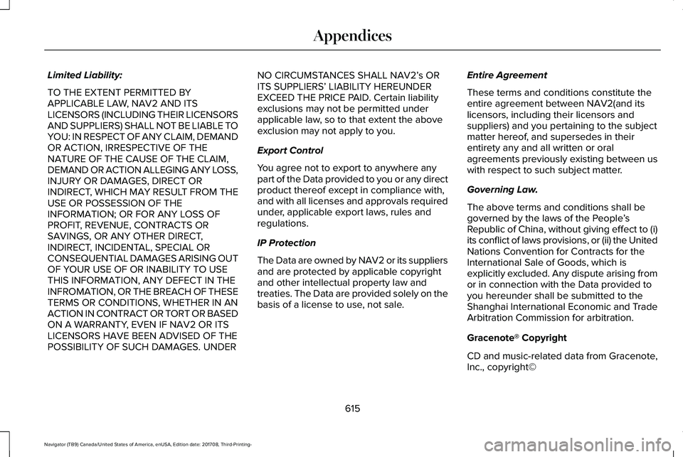 LINCOLN NAVIGATOR 2018 Owners Manual Limited Liability:
TO THE EXTENT PERMITTED BYAPPLICABLE LAW, NAV2 AND ITSLICENSORS (INCLUDING THEIR LICENSORSAND SUPPLIERS) SHALL NOT BE LIABLE TOYOU: IN RESPECT OF ANY CLAIM, DEMANDOR ACTION, IRRESPE LINCOLN NAVIGATOR 2018 Owners Manual Limited Liability:
TO THE EXTENT PERMITTED BYAPPLICABLE LAW, NAV2 AND ITSLICENSORS (INCLUDING THEIR LICENSORSAND SUPPLIERS) SHALL NOT BE LIABLE TOYOU: IN RESPECT OF ANY CLAIM, DEMANDOR ACTION, IRRESPE