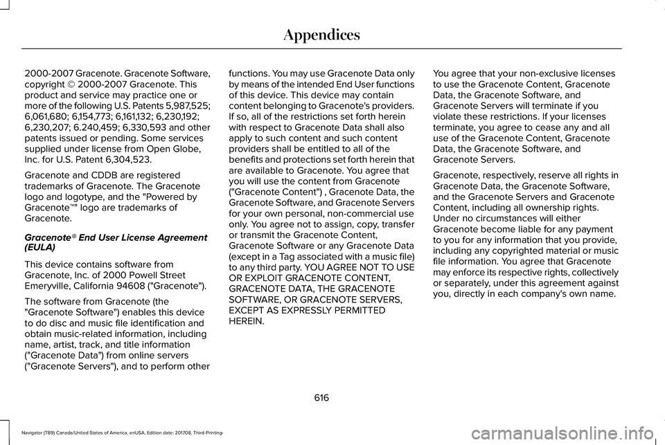 LINCOLN NAVIGATOR 2018 Owners Manual 2000-2007 Gracenote. Gracenote Software,copyright © 2000-2007 Gracenote. Thisproduct and service may practice one ormore of the following U.S. Patents 5,987,525;6,061,680; 6,154,773; 6,161,132; 6,230 LINCOLN NAVIGATOR 2018 Owners Manual 2000-2007 Gracenote. Gracenote Software,copyright © 2000-2007 Gracenote. Thisproduct and service may practice one ormore of the following U.S. Patents 5,987,525;6,061,680; 6,154,773; 6,161,132; 6,230