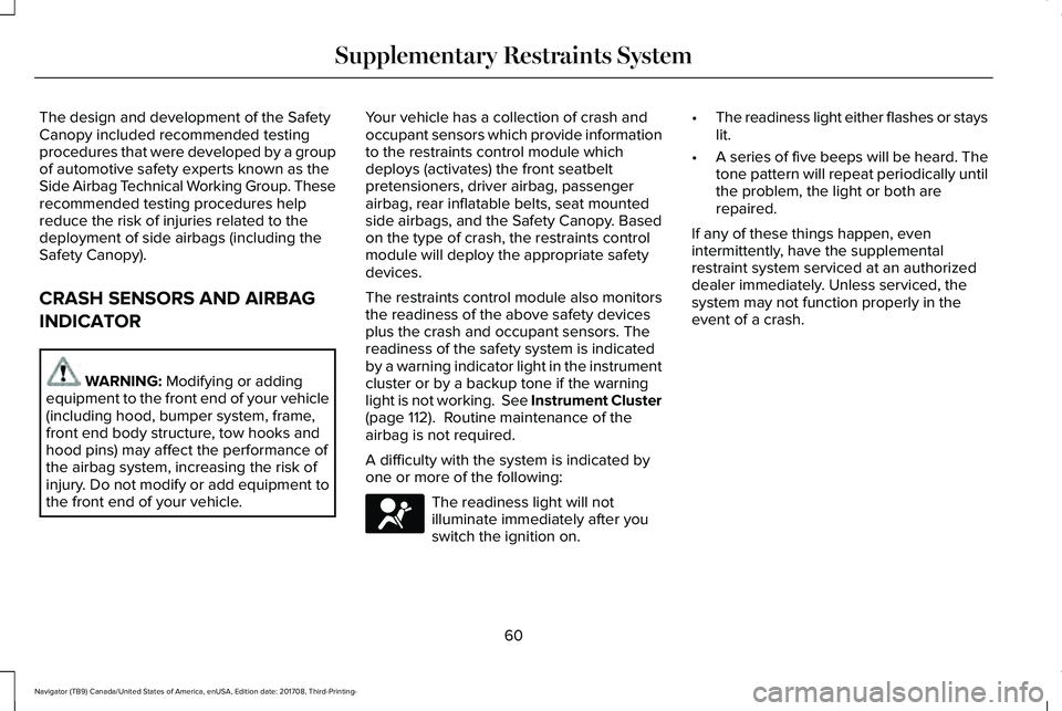 LINCOLN NAVIGATOR 2018 Repair Manual The design and development of the SafetyCanopy included recommended testingprocedures that were developed by a groupof automotive safety experts known as theSide Airbag Technical Working Group. Theser LINCOLN NAVIGATOR 2018 Repair Manual The design and development of the SafetyCanopy included recommended testingprocedures that were developed by a groupof automotive safety experts known as theSide Airbag Technical Working Group. Theser