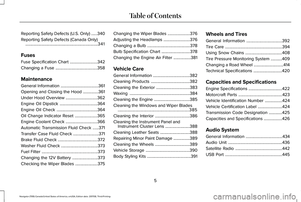 LINCOLN NAVIGATOR 2018 Owners Manual Reporting Safety Defects (U.S. Only)......340
Reporting Safety Defects (Canada Only).......................................................................341
Fuses
Fuse Specification Chart........... LINCOLN NAVIGATOR 2018 Owners Manual Reporting Safety Defects (U.S. Only)......340
Reporting Safety Defects (Canada Only).......................................................................341
Fuses
Fuse Specification Chart...........