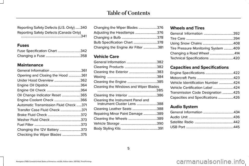 LINCOLN NAVIGATOR 2018  Owners Manual Reporting Safety Defects (U.S. Only)......340
Reporting Safety Defects (Canada Only).......................................................................341
Fuses
Fuse Specification Chart...........