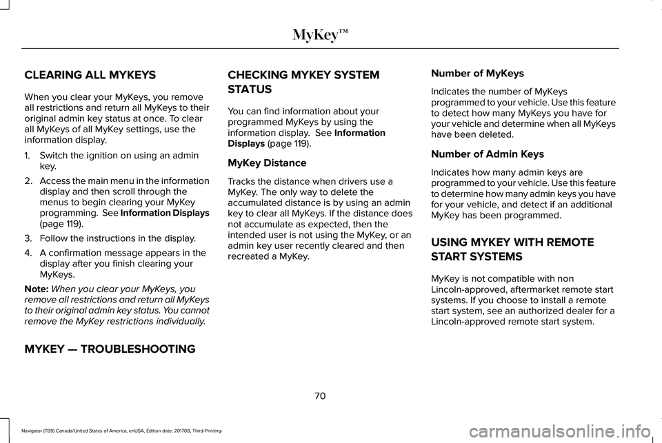 LINCOLN NAVIGATOR 2018  Owners Manual CLEARING ALL MYKEYS
When you clear your MyKeys, you removeall restrictions and return all MyKeys to theiroriginal admin key status at once. To clearall MyKeys of all MyKey settings, use theinformation