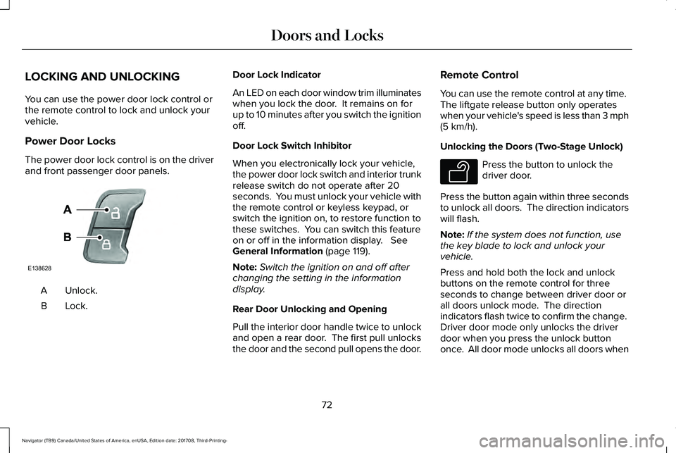 LINCOLN NAVIGATOR 2018 Manual PDF LOCKING AND UNLOCKING
You can use the power door lock control orthe remote control to lock and unlock yourvehicle.
Power Door Locks
The power door lock control is on the driverand front passenger door LINCOLN NAVIGATOR 2018 Manual PDF LOCKING AND UNLOCKING
You can use the power door lock control orthe remote control to lock and unlock yourvehicle.
Power Door Locks
The power door lock control is on the driverand front passenger door