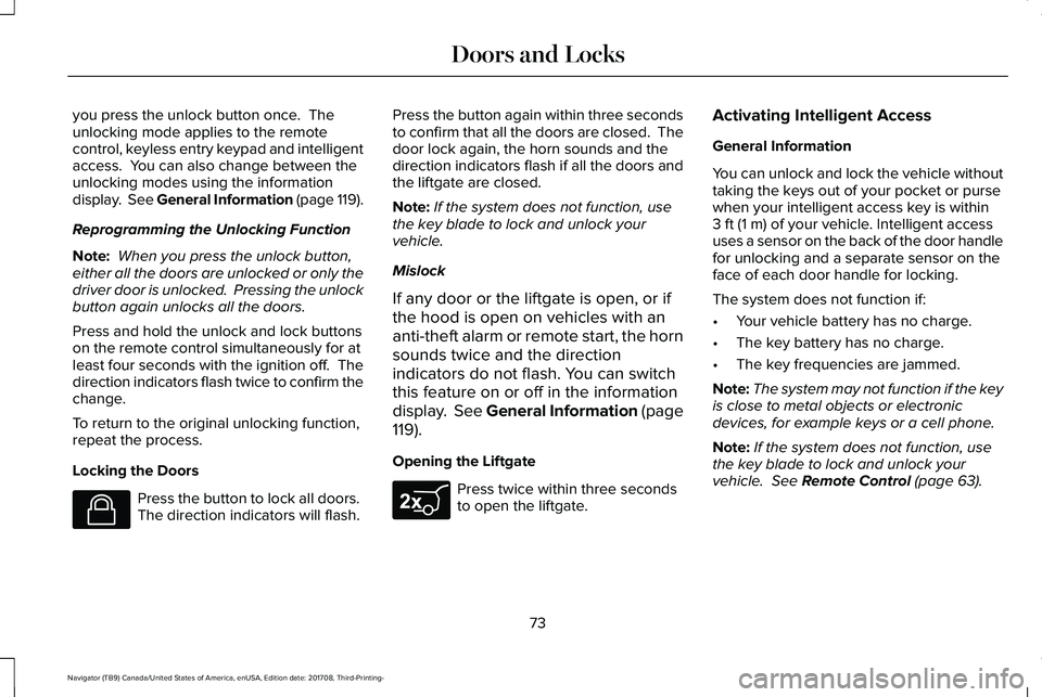 LINCOLN NAVIGATOR 2018  Owners Manual you press the unlock button once.  Theunlocking mode applies to the remotecontrol, keyless entry keypad and intelligentaccess.  You can also change between theunlocking modes using the informationdisp