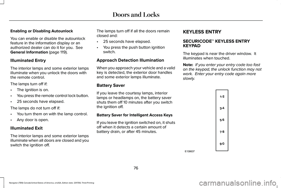 LINCOLN NAVIGATOR 2018 Owners Manual Enabling or Disabling Autounlock
You can enable or disable the autounlockfeature in the information display or anauthorized dealer can do it for you. SeeGeneral Information (page 119).
Illuminated En LINCOLN NAVIGATOR 2018 Owners Manual Enabling or Disabling Autounlock
You can enable or disable the autounlockfeature in the information display or anauthorized dealer can do it for you. SeeGeneral Information (page 119).
Illuminated En