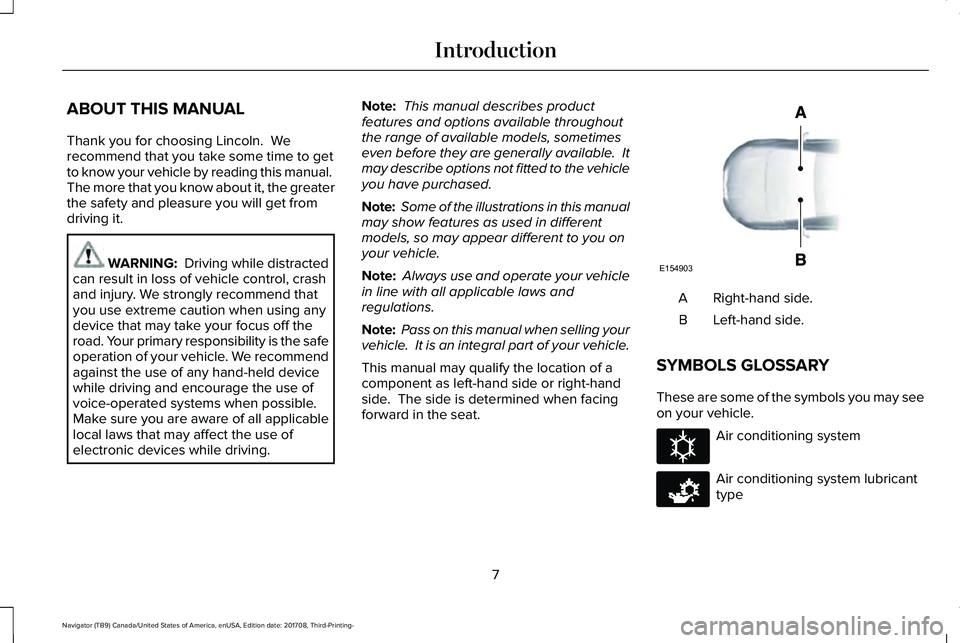 LINCOLN NAVIGATOR 2018 Owners Manual ABOUT THIS MANUAL
Thank you for choosing Lincoln. Werecommend that you take some time to getto know your vehicle by reading this manual. The more that you know about it, the greaterthe safety and ple LINCOLN NAVIGATOR 2018 Owners Manual ABOUT THIS MANUAL
Thank you for choosing Lincoln. Werecommend that you take some time to getto know your vehicle by reading this manual. The more that you know about it, the greaterthe safety and ple