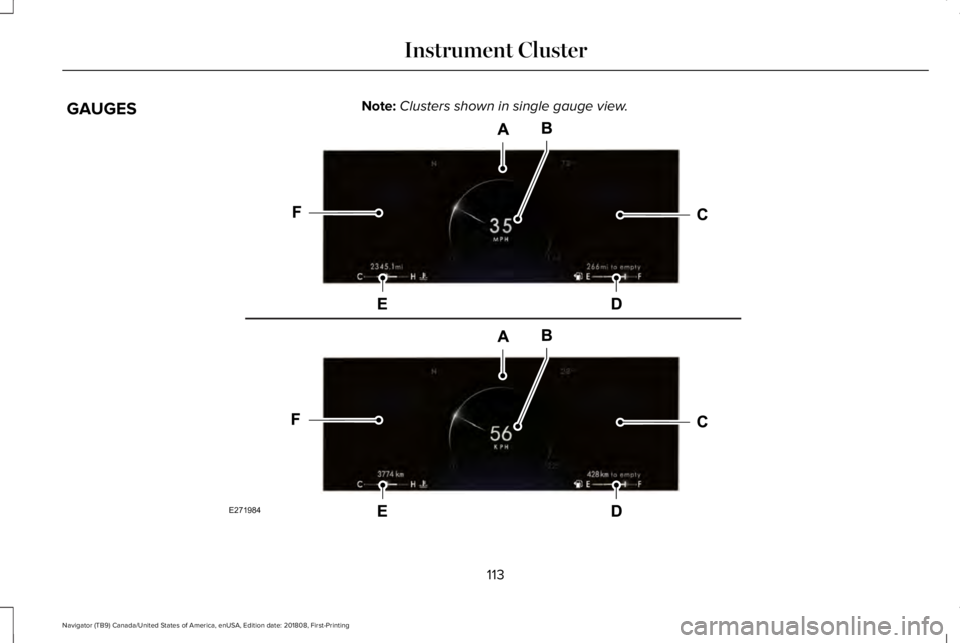 LINCOLN NAVIGATOR 2019 Owners Manual GAUGESNote:Clusters shown in single gauge view.
113
Navigator (TB9) Canada/United States of America, enUSA, Edition date: 201808, First-Printing
Instrument ClusterE271984 LINCOLN NAVIGATOR 2019 Owners Manual GAUGESNote:Clusters shown in single gauge view.
113
Navigator (TB9) Canada/United States of America, enUSA, Edition date: 201808, First-Printing
Instrument ClusterE271984