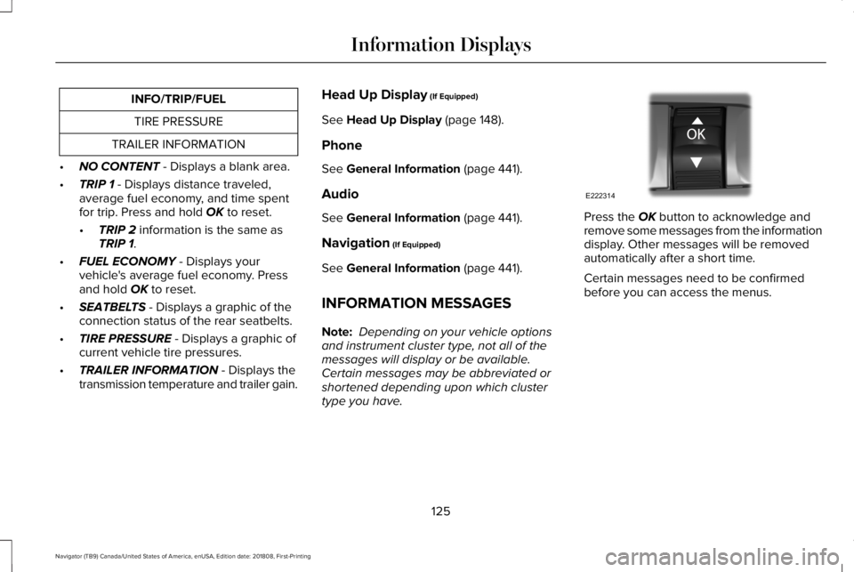 LINCOLN NAVIGATOR 2019  Owners Manual INFO/TRIP/FUEL
TIRE PRESSURE
TRAILER INFORMATION
•NO CONTENT - Displays a blank area.
•TRIP 1 - Displays distance traveled,average fuel economy, and time spentfor trip. Press and hold OK to reset.