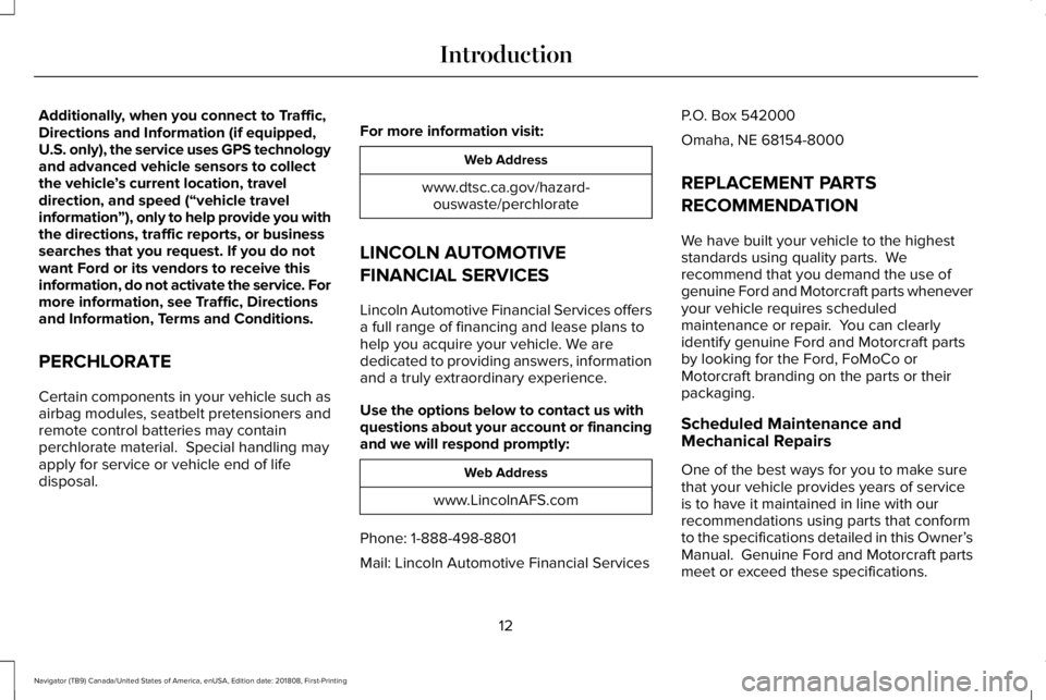 LINCOLN NAVIGATOR 2019 Owners Manual Additionally, when you connect to Traffic,Directions and Information (if equipped,U.S. only), the service uses GPS technologyand advanced vehicle sensors to collectthe vehicle’s current location, tr LINCOLN NAVIGATOR 2019 Owners Manual Additionally, when you connect to Traffic,Directions and Information (if equipped,U.S. only), the service uses GPS technologyand advanced vehicle sensors to collectthe vehicle’s current location, tr