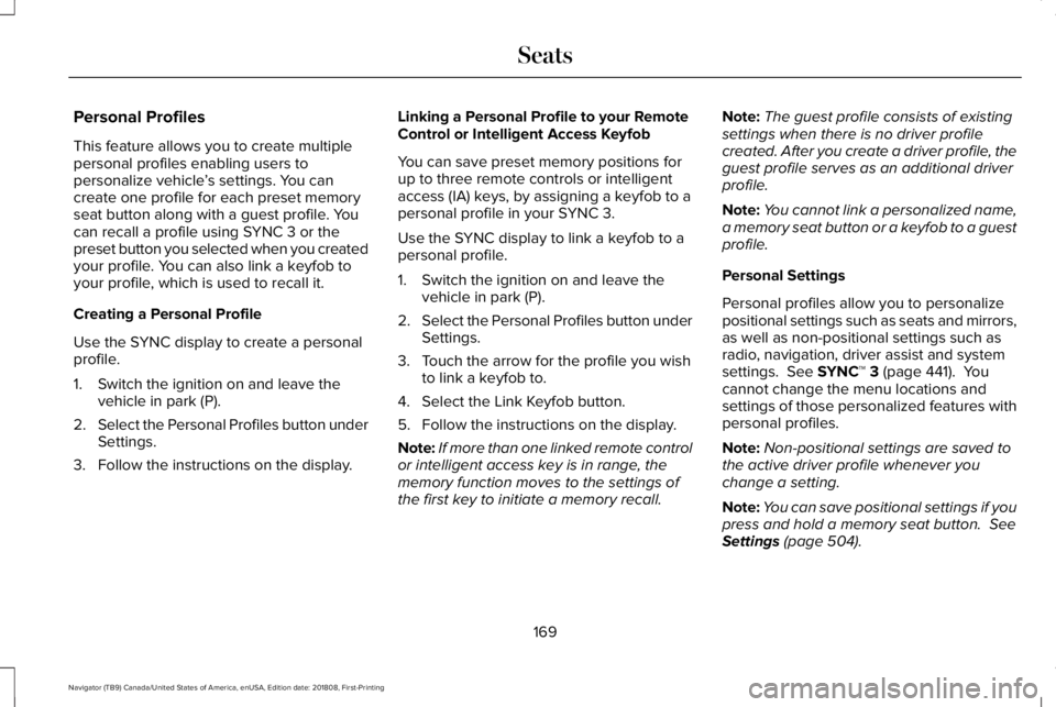 LINCOLN NAVIGATOR 2019 Owners Manual Personal Profiles
This feature allows you to create multiplepersonal profiles enabling users topersonalize vehicle’s settings. You cancreate one profile for each preset memoryseat button along with LINCOLN NAVIGATOR 2019 Owners Manual Personal Profiles
This feature allows you to create multiplepersonal profiles enabling users topersonalize vehicle’s settings. You cancreate one profile for each preset memoryseat button along with