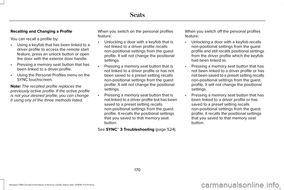 LINCOLN NAVIGATOR 2019 Owners Manual Recalling and Changing a Profile
You can recall a profile by:
•Using a keyfob that has been linked to adriver profile to access the remote startfeature, press an unlock button or openthe door with t LINCOLN NAVIGATOR 2019 Owners Manual Recalling and Changing a Profile
You can recall a profile by:
•Using a keyfob that has been linked to adriver profile to access the remote startfeature, press an unlock button or openthe door with t