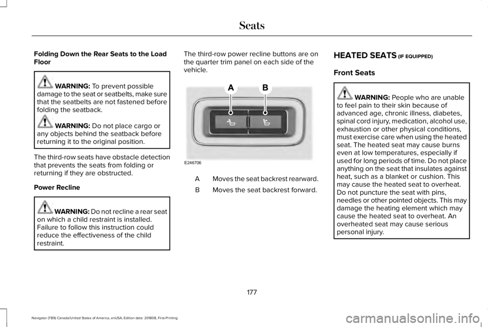 LINCOLN NAVIGATOR 2019 Owners Manual Folding Down the Rear Seats to the LoadFloor
WARNING: To prevent possibledamage to the seat or seatbelts, make surethat the seatbelts are not fastened beforefolding the seatback.
WARNING: Do not place LINCOLN NAVIGATOR 2019 Owners Manual Folding Down the Rear Seats to the LoadFloor
WARNING: To prevent possibledamage to the seat or seatbelts, make surethat the seatbelts are not fastened beforefolding the seatback.
WARNING: Do not place