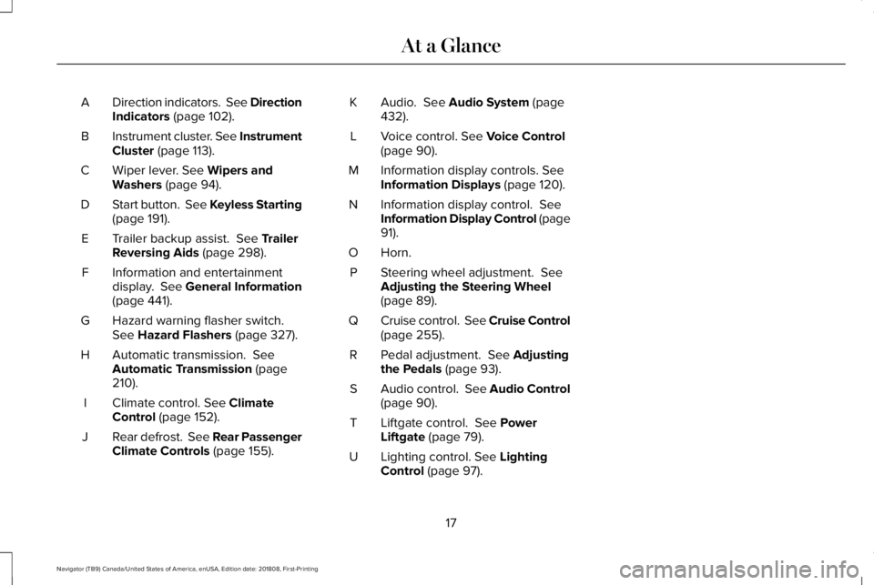 LINCOLN NAVIGATOR 2019  Owners Manual Direction indicators.  See DirectionIndicators (page 102).A
Instrument cluster. See InstrumentCluster (page 113).B
Wiper lever. See Wipers andWashers (page 94).C
Start button.  See Keyless Starting(pa