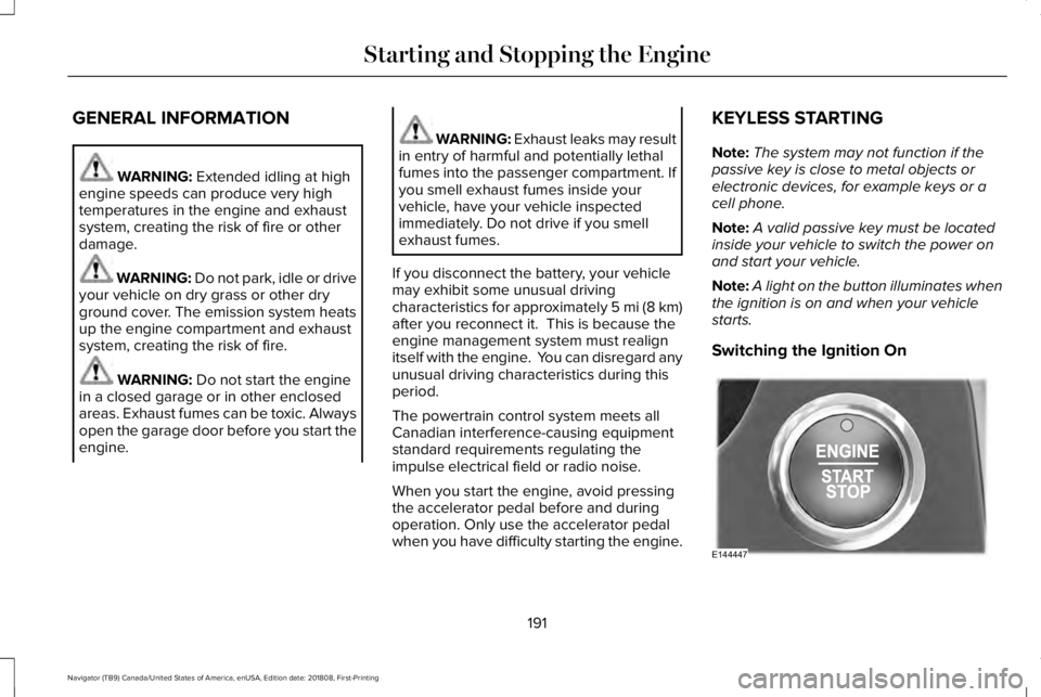 LINCOLN NAVIGATOR 2019 Owners Manual GENERAL INFORMATION
WARNING: Extended idling at highengine speeds can produce very hightemperatures in the engine and exhaustsystem, creating the risk of fire or otherdamage.
WARNING: Do not park, idl LINCOLN NAVIGATOR 2019 Owners Manual GENERAL INFORMATION
WARNING: Extended idling at highengine speeds can produce very hightemperatures in the engine and exhaustsystem, creating the risk of fire or otherdamage.
WARNING: Do not park, idl