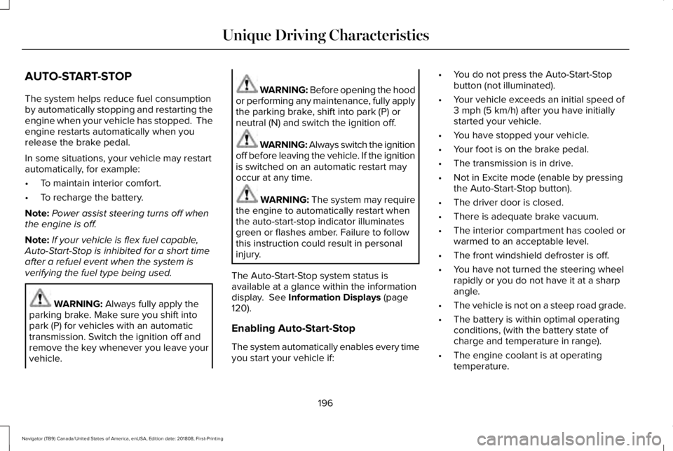 LINCOLN NAVIGATOR 2019 Owners Manual AUTO-START-STOP
The system helps reduce fuel consumptionby automatically stopping and restarting theengine when your vehicle has stopped. Theengine restarts automatically when yourelease the brake pe LINCOLN NAVIGATOR 2019 Owners Manual AUTO-START-STOP
The system helps reduce fuel consumptionby automatically stopping and restarting theengine when your vehicle has stopped. Theengine restarts automatically when yourelease the brake pe