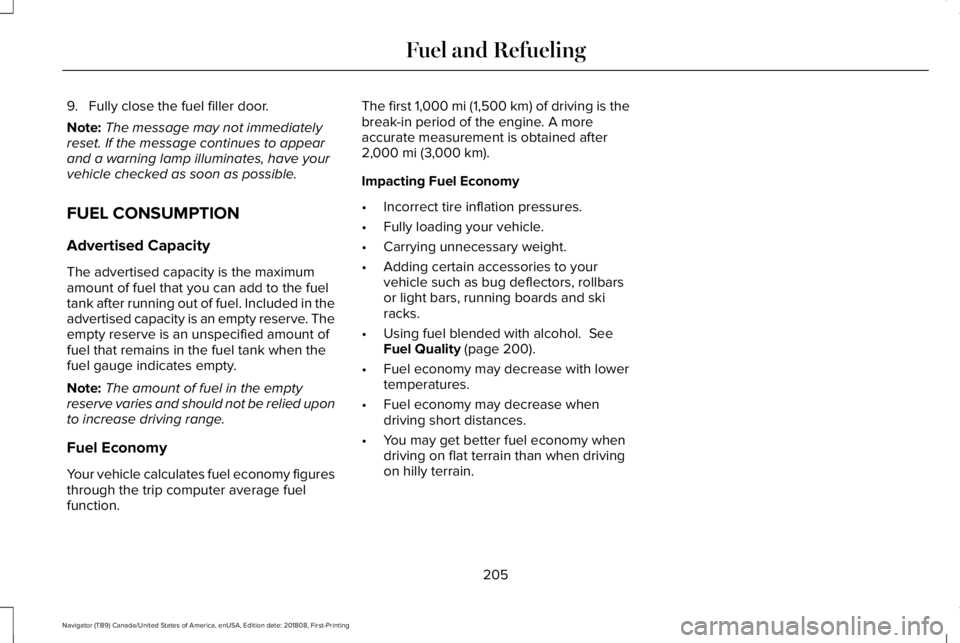 LINCOLN NAVIGATOR 2019 Owners Manual 9. Fully close the fuel filler door.
Note:The message may not immediatelyreset. If the message continues to appearand a warning lamp illuminates, have yourvehicle checked as soon as possible.
FUEL CON LINCOLN NAVIGATOR 2019 Owners Manual 9. Fully close the fuel filler door.
Note:The message may not immediatelyreset. If the message continues to appearand a warning lamp illuminates, have yourvehicle checked as soon as possible.
FUEL CON
