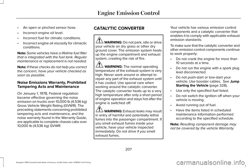 LINCOLN NAVIGATOR 2019 Owners Manual •An open or pinched sensor hose.
•Incorrect engine oil level.
•Incorrect fuel for climatic conditions.
•Incorrect engine oil viscosity for climacticconditions.
Note:Some vehicles have a lifeti LINCOLN NAVIGATOR 2019 Owners Manual •An open or pinched sensor hose.
•Incorrect engine oil level.
•Incorrect fuel for climatic conditions.
•Incorrect engine oil viscosity for climacticconditions.
Note:Some vehicles have a lifeti