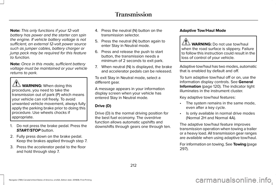 LINCOLN NAVIGATOR 2019 Owners Manual Note:This only functions if your 12-voltbattery has power and the starter can spinthe engine. If vehicle battery voltage is notsufficient, an external 12-volt power sourcesuch as jumper cables, batter LINCOLN NAVIGATOR 2019 Owners Manual Note:This only functions if your 12-voltbattery has power and the starter can spinthe engine. If vehicle battery voltage is notsufficient, an external 12-volt power sourcesuch as jumper cables, batter