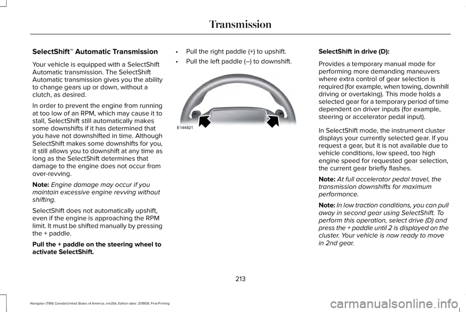 LINCOLN NAVIGATOR 2019 Owners Manual SelectShift™ Automatic Transmission
Your vehicle is equipped with a SelectShiftAutomatic transmission. The SelectShiftAutomatic transmission gives you the abilityto change gears up or down, without LINCOLN NAVIGATOR 2019 Owners Manual SelectShift™ Automatic Transmission
Your vehicle is equipped with a SelectShiftAutomatic transmission. The SelectShiftAutomatic transmission gives you the abilityto change gears up or down, without