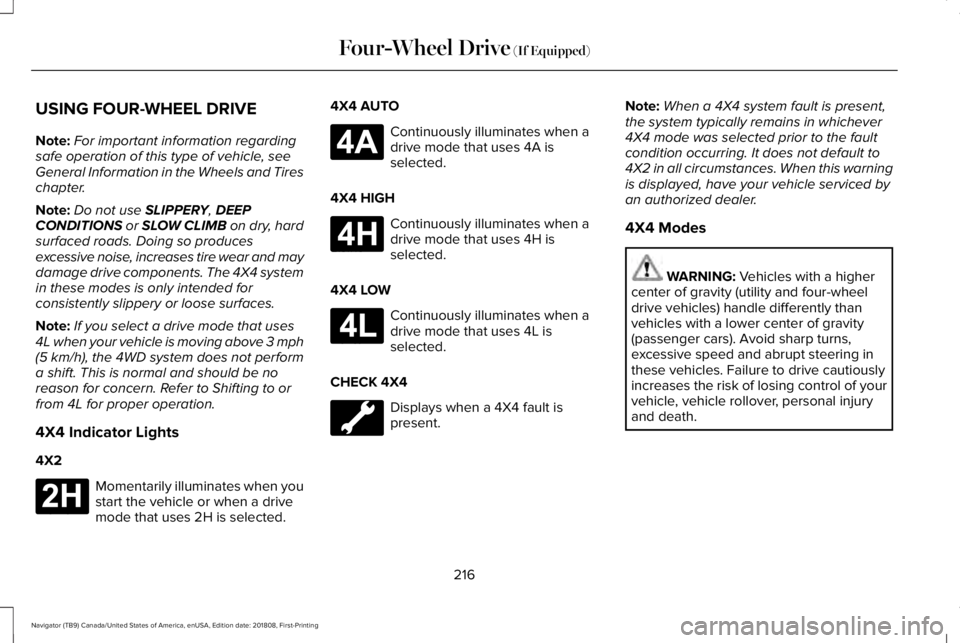 LINCOLN NAVIGATOR 2019 Owners Manual USING FOUR-WHEEL DRIVE
Note:For important information regardingsafe operation of this type of vehicle, seeGeneral Information in the Wheels and Tireschapter.
Note:Do not use SLIPPERY, DEEPCONDITIONS o LINCOLN NAVIGATOR 2019 Owners Manual USING FOUR-WHEEL DRIVE
Note:For important information regardingsafe operation of this type of vehicle, seeGeneral Information in the Wheels and Tireschapter.
Note:Do not use SLIPPERY, DEEPCONDITIONS o