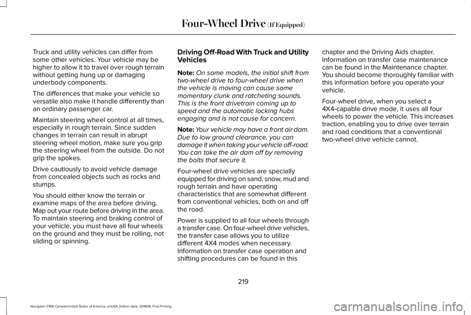 LINCOLN NAVIGATOR 2019 Owners Manual Truck and utility vehicles can differ fromsome other vehicles. Your vehicle may behigher to allow it to travel over rough terrainwithout getting hung up or damagingunderbody components.
The difference LINCOLN NAVIGATOR 2019 Owners Manual Truck and utility vehicles can differ fromsome other vehicles. Your vehicle may behigher to allow it to travel over rough terrainwithout getting hung up or damagingunderbody components.
The difference