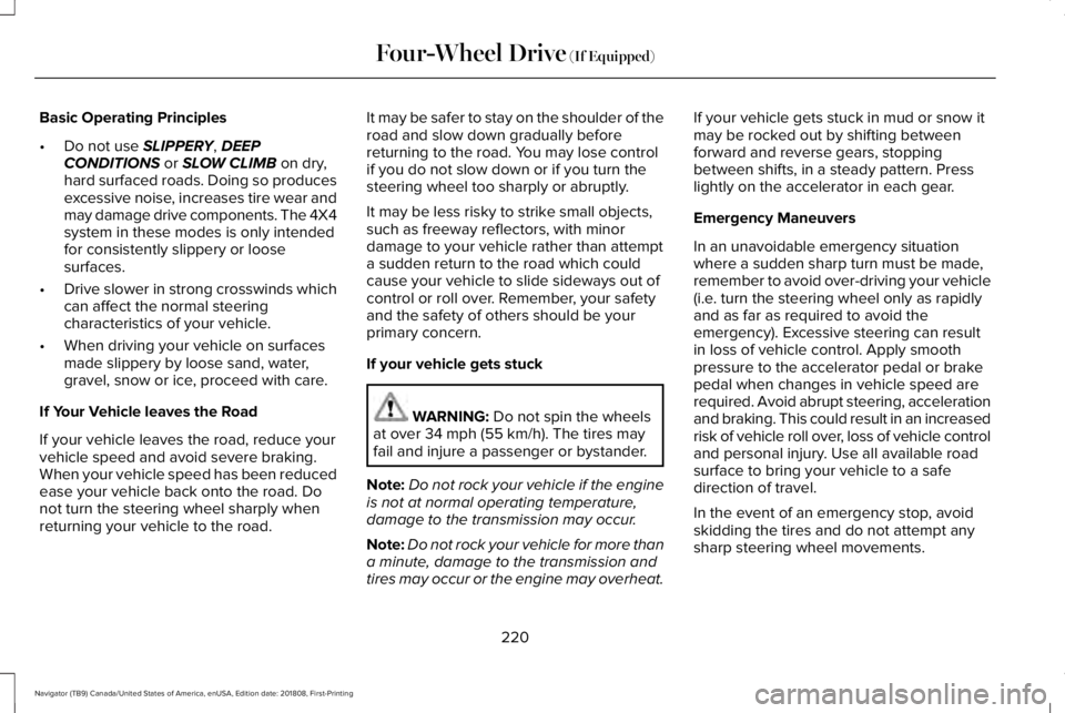 LINCOLN NAVIGATOR 2019 Owners Manual Basic Operating Principles
•Do not use SLIPPERY, DEEPCONDITIONS or SLOW CLIMB on dry,hard surfaced roads. Doing so producesexcessive noise, increases tire wear andmay damage drive components. The 4X LINCOLN NAVIGATOR 2019 Owners Manual Basic Operating Principles
•Do not use SLIPPERY, DEEPCONDITIONS or SLOW CLIMB on dry,hard surfaced roads. Doing so producesexcessive noise, increases tire wear andmay damage drive components. The 4X