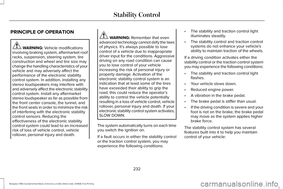 LINCOLN NAVIGATOR 2019 Owners Manual PRINCIPLE OF OPERATION
WARNING: Vehicle modificationsinvolving braking system, aftermarket roofracks, suspension, steering system, tireconstruction and wheel and tire size maychange the handling chara LINCOLN NAVIGATOR 2019 Owners Manual PRINCIPLE OF OPERATION
WARNING: Vehicle modificationsinvolving braking system, aftermarket roofracks, suspension, steering system, tireconstruction and wheel and tire size maychange the handling chara