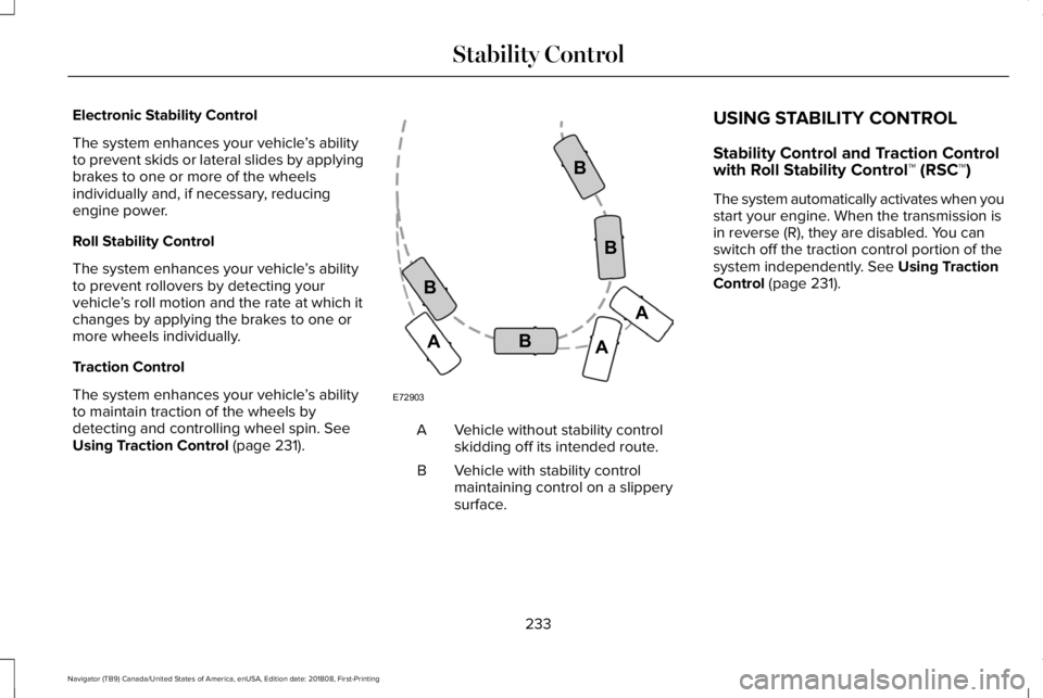 LINCOLN NAVIGATOR 2019 Owners Manual Electronic Stability Control
The system enhances your vehicle’s abilityto prevent skids or lateral slides by applyingbrakes to one or more of the wheelsindividually and, if necessary, reducingengine LINCOLN NAVIGATOR 2019 Owners Manual Electronic Stability Control
The system enhances your vehicle’s abilityto prevent skids or lateral slides by applyingbrakes to one or more of the wheelsindividually and, if necessary, reducingengine
