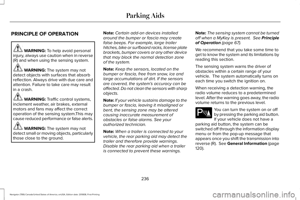 LINCOLN NAVIGATOR 2019 Owners Manual PRINCIPLE OF OPERATION
WARNING: To help avoid personalinjury, always use caution when in reverse(R) and when using the sensing system.
WARNING: The system may notdetect objects with surfaces that abso LINCOLN NAVIGATOR 2019 Owners Manual PRINCIPLE OF OPERATION
WARNING: To help avoid personalinjury, always use caution when in reverse(R) and when using the sensing system.
WARNING: The system may notdetect objects with surfaces that abso