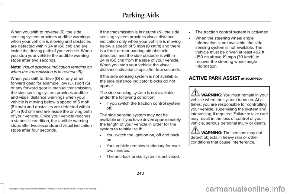 LINCOLN NAVIGATOR 2019 Owners Manual When you shift to reverse (R), the sidesensing system provides audible warningswhen your vehicle is moving and obstaclesare detected within 24 in (60 cm) and areinside the driving path of your vehicle LINCOLN NAVIGATOR 2019 Owners Manual When you shift to reverse (R), the sidesensing system provides audible warningswhen your vehicle is moving and obstaclesare detected within 24 in (60 cm) and areinside the driving path of your vehicle