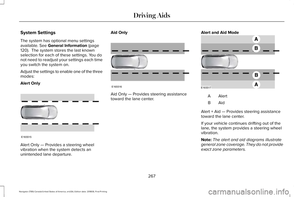 LINCOLN NAVIGATOR 2019 Owners Manual System Settings
The system has optional menu settingsavailable. See General Information (page120). The system stores the last knownselection for each of these settings. You donot need to readjust you LINCOLN NAVIGATOR 2019 Owners Manual System Settings
The system has optional menu settingsavailable. See General Information (page120). The system stores the last knownselection for each of these settings. You donot need to readjust you