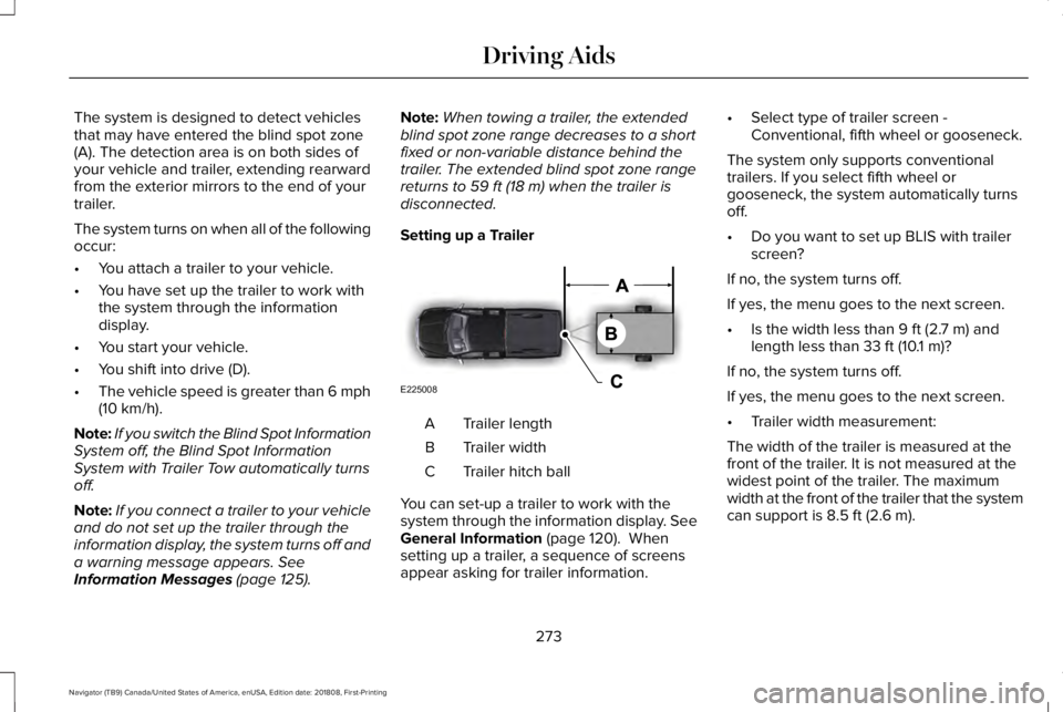 LINCOLN NAVIGATOR 2019 Owners Manual The system is designed to detect vehiclesthat may have entered the blind spot zone(A). The detection area is on both sides ofyour vehicle and trailer, extending rearwardfrom the exterior mirrors to th LINCOLN NAVIGATOR 2019 Owners Manual The system is designed to detect vehiclesthat may have entered the blind spot zone(A). The detection area is on both sides ofyour vehicle and trailer, extending rearwardfrom the exterior mirrors to th
