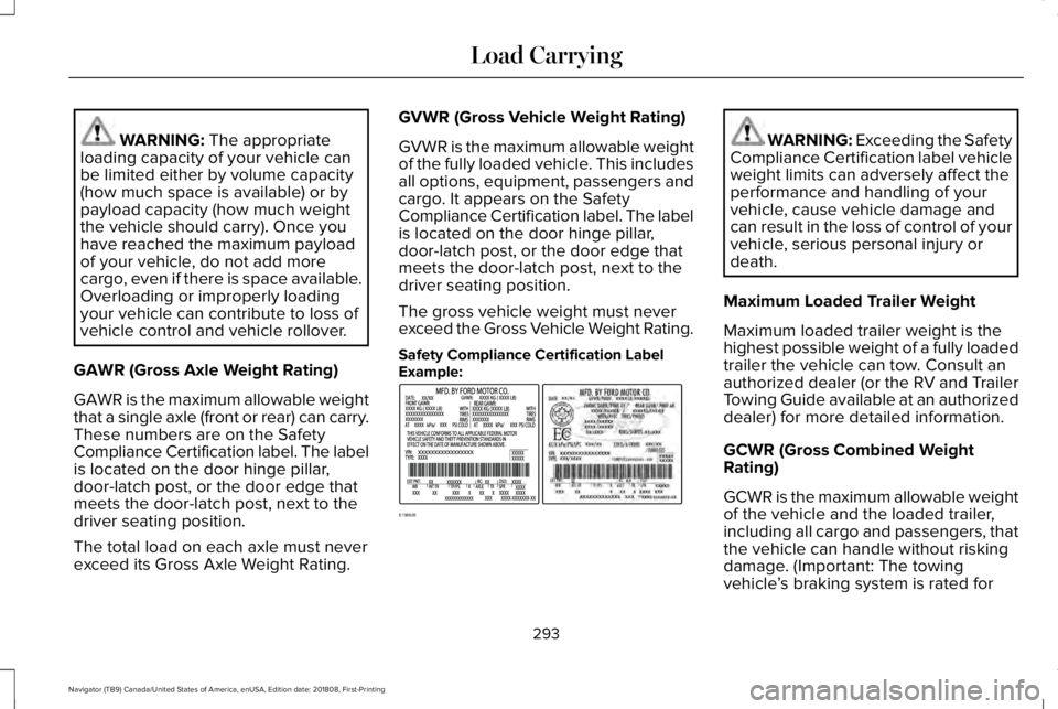 LINCOLN NAVIGATOR 2019 Owners Manual WARNING: The appropriateloading capacity of your vehicle canbe limited either by volume capacity(how much space is available) or bypayload capacity (how much weightthe vehicle should carry). Once youh LINCOLN NAVIGATOR 2019 Owners Manual WARNING: The appropriateloading capacity of your vehicle canbe limited either by volume capacity(how much space is available) or bypayload capacity (how much weightthe vehicle should carry). Once youh