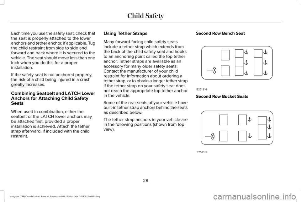 LINCOLN NAVIGATOR 2019 Owners Guide Each time you use the safety seat, check thatthe seat is properly attached to the loweranchors and tether anchor, if applicable. Tugthe child restraint from side to side andforward and back where it i LINCOLN NAVIGATOR 2019 Owners Guide Each time you use the safety seat, check thatthe seat is properly attached to the loweranchors and tether anchor, if applicable. Tugthe child restraint from side to side andforward and back where it i