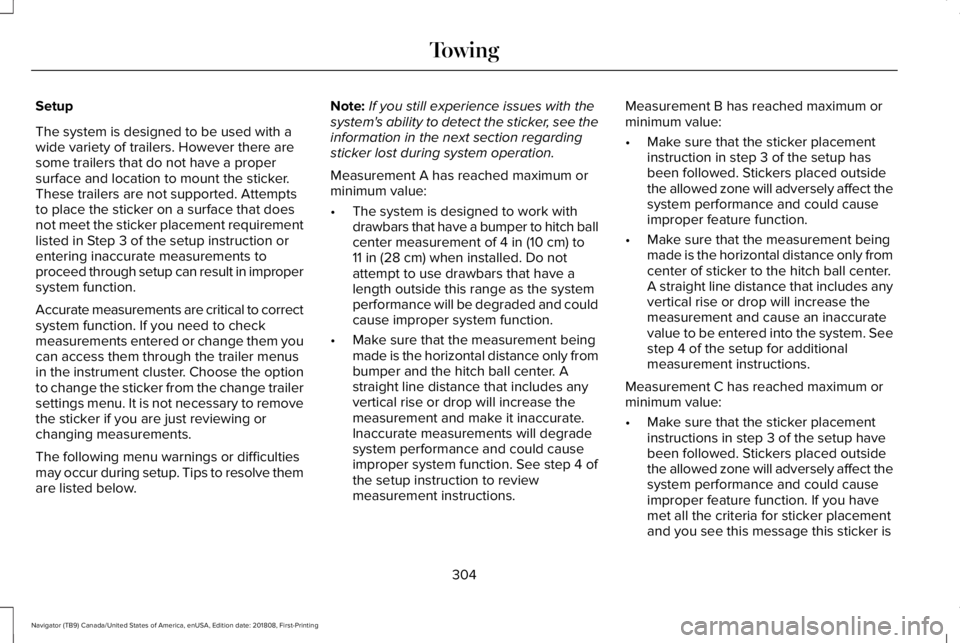 LINCOLN NAVIGATOR 2019 Owners Manual Setup
The system is designed to be used with awide variety of trailers. However there aresome trailers that do not have a propersurface and location to mount the sticker.These trailers are not support LINCOLN NAVIGATOR 2019 Owners Manual Setup
The system is designed to be used with awide variety of trailers. However there aresome trailers that do not have a propersurface and location to mount the sticker.These trailers are not support