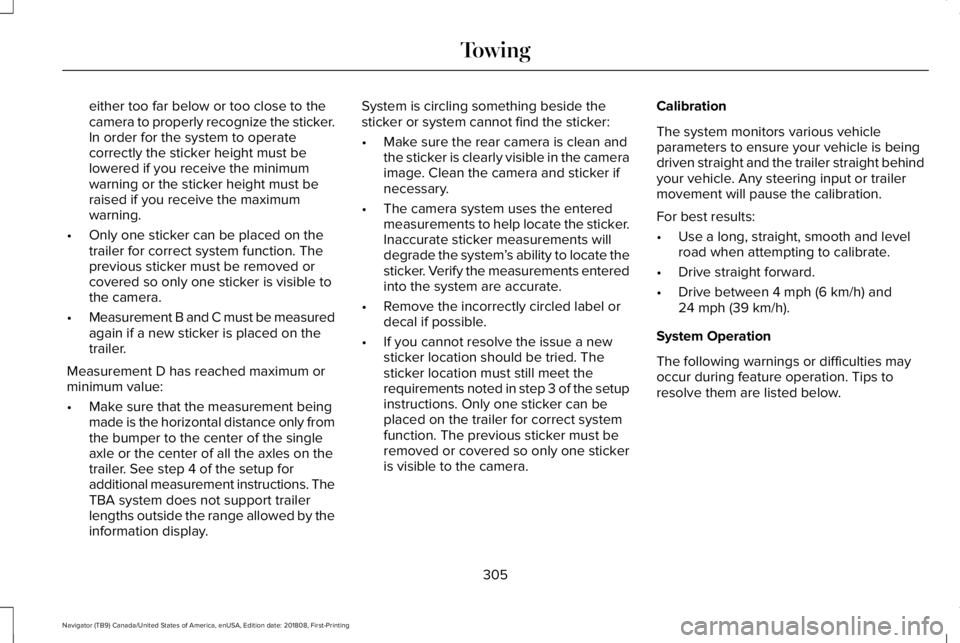 LINCOLN NAVIGATOR 2019 Owners Manual either too far below or too close to thecamera to properly recognize the sticker.In order for the system to operatecorrectly the sticker height must belowered if you receive the minimumwarning or the LINCOLN NAVIGATOR 2019 Owners Manual either too far below or too close to thecamera to properly recognize the sticker.In order for the system to operatecorrectly the sticker height must belowered if you receive the minimumwarning or the
