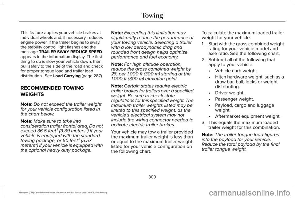 LINCOLN NAVIGATOR 2019 Owners Manual This feature applies your vehicle brakes atindividual wheels and, if necessary, reducesengine power. If the trailer begins to sway,the stability control light flashes and themessage TRAILER SWAY REDUC LINCOLN NAVIGATOR 2019 Owners Manual This feature applies your vehicle brakes atindividual wheels and, if necessary, reducesengine power. If the trailer begins to sway,the stability control light flashes and themessage TRAILER SWAY REDUC
