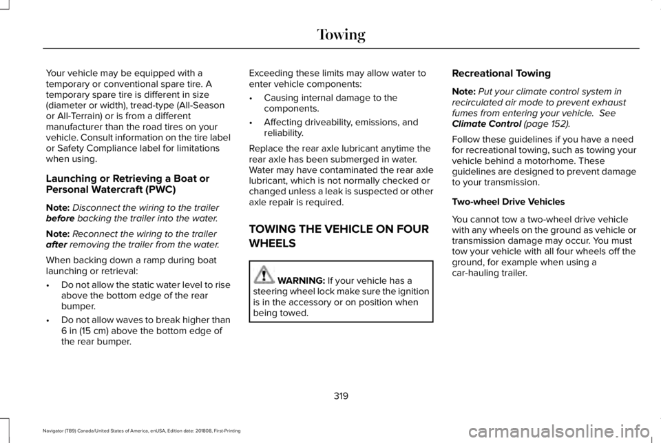 LINCOLN NAVIGATOR 2019  Owners Manual Your vehicle may be equipped with atemporary or conventional spare tire. Atemporary spare tire is different in size(diameter or width), tread-type (All-Seasonor All-Terrain) or is from a differentmanu