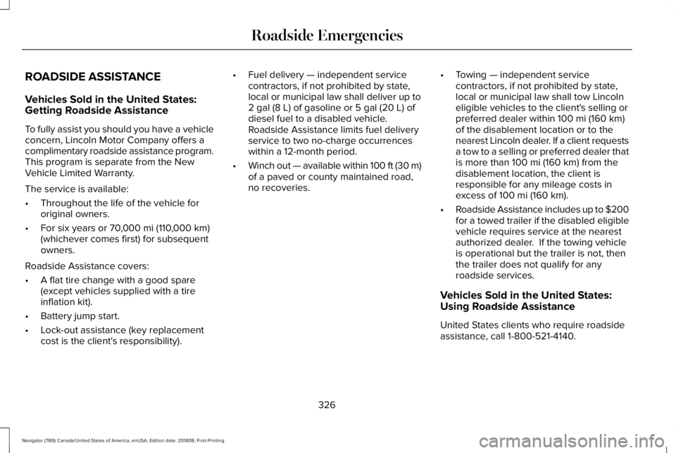 LINCOLN NAVIGATOR 2019  Owners Manual ROADSIDE ASSISTANCE
Vehicles Sold in the United States:Getting Roadside Assistance
To fully assist you should you have a vehicleconcern, Lincoln Motor Company offers acomplimentary roadside assistance